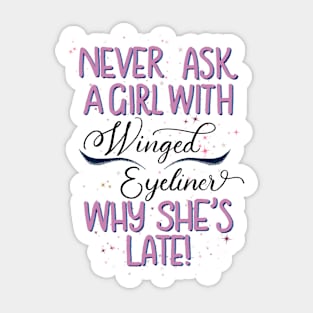 Copy of Never ask a girl with winged eyeliner why she’s late! // pink Sticker